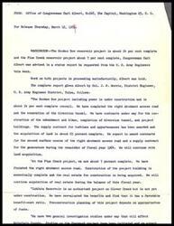 ["Congressman Carl Albert received a status report from the U.S. Army Engineers regarding the progress of the Broken Bow and Pine Creek reservoir projects. The Broken Bow project is about 14% complete, with work on the access road and excavation of the diversion tunnel finished. The Pine Creek project is about 7% complete, with the access road completed and construction of project buildings underway. The report also mentions the Lukfata Reservoir project and general investigation studies affecting McCurtain County. Funding is needed to continue these projects."]