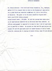 ["The Five Civilized Tribes Foundation in Muskogee submitted a grant application for the Adult Education Program under Public Law 92-318 (Indian program) to the Office of Education. They were informed that a decision on funding will be made by June 1, and not all applicants will be funded due to lack of funds. The Speaker of the House of Representatives and the Office of Education have been in communication regarding the proposal and are keeping the Foundation updated on the status of their application. The Foundation expressed gratitude for the support and assistance they have received."]
