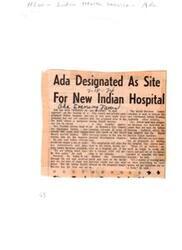 ["Ada has been designated as the location for a proposed Indian hospital, with two potential sites being considered. The Chickasaw Nation has released land for the hospital, but funding and planning still need to be finalized. Indian officials are working on proposals for funding and hope to expedite the construction process."]