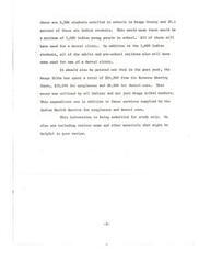 ["There are 5,584 students in Osage County schools, with 30.1% being Indian students. This means there are at least 1,680 Indian students in need of a dental clinic. Additionally, all adults and pre-school children will also need dental care. The Osage Tribe spent $24,000 on eyeglasses and dental care for all Indians, not just tribal members, in the past year. This information is being submitted for study along with maps and other materials."]