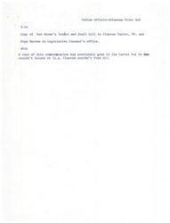 ["A copy of a letter and draft bill regarding Indian Affairs and the Arkansas River Bed was sent to Clayton Taylor, VC, and Pope Barrow in the Legislative Counsel's office. A previous copy had been sent to Joe Carter but he was unable to locate it."]