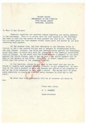 ["The letter informs recipients that the last per capita payment to the Cherokees was made in 1916 for $3.30, and those who did not claim it within three years are barred from receiving it. Currently, the Cherokee Tribe has only a few hundred dollars in their fund and no payments are expected soon. However, they have claims against the government that may result in future payments to tribe members. Recipients are advised not to send proof of entitlement at this time as the office is not prepared to keep such records, but will provide ample notice when the time comes to file claims."]
