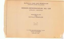 ["The document is a master plan for the Eufaula Dam and Reservoir on the Canadian River, Oklahoma, created by the U.S. Army Engineer District, Tulsa Corps of Engineers in February 1962. It includes design memorandum No. 12B and appendix I, featuring drawings and maps from Folder 5, Item 118 of the Carl Albert Center."]