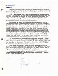 ["The document is a response from man Dick Armey to a constituent regarding the President's health care reform plan, gun control legislation, and NAFTA. Armey opposes the President's health care plan and supports alternative measures such as Medical Savings Accounts and other reforms to reduce health care costs. He also supports gun rights and NAFTA, arguing that NAFTA will create jobs and spur economic growth in the US. Armey encourages the constituent to reach out if they need further assistance."]