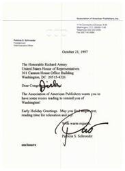 ["The President and CEO of the Association of American Publishers, Patricia S. Schroeder, sent a letter to man Richard Armey with some suggested reading for the recess. She also wished him early holiday greetings and included an enclosure with the letter."]