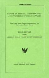 ["This is a report by Task Force Three on the federal administration and structure of Indian affairs, presented to the American Indian Policy Review Commission. The report provides an analysis and recommendations on how Indian affairs are currently being managed by the federal government."]