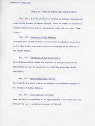 ["A Private Sector Task Force is established to conduct a management analysis of the Bureau of Indian Affairs, with a budget of up to $300,000. The Secretary of the Interior appoints a chairman, who must be approved by the Committee on Interior and Insular Affairs of the Senate, and the Task Force must provide a final report to Congress. An amendment increases the Task Force membership from 15 to 21 members, including 11 Indian members."]