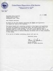 ["The document is a response to Senator Bartlett's inquiry about the Impact Aid Legislation. The Better Schools Act containing revisions to the legislation is before Congress, but passage is not expected until a thorough study has been conducted. The United Indian Tribes of Western Oklahoma and Kansas will have their views considered in the study. The Acting Director of the Office of Indian Education offers further assistance if needed."]