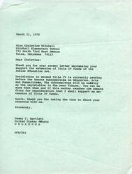["Christine Mitchell wrote a letter to Senator Dewey Bartlett expressing her support for the extension of Title IV funds of the Indian Education Act. Senator Bartlett responded, thanking her for her support and informing her that he will support the extension of the funds when the legislation reaches the Senate floor. Christine had shared that she enjoys learning about different tribes in her Indian class at Mitchell Elementary School."]