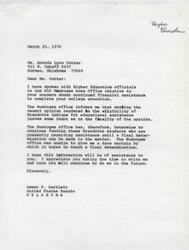 ["The document from Dewey F. Bartlett, a United States Senator, informs Brenda Lynn Cotter that the BIA Muskogee office is continuing funding for Wyandotte students until a final determination is made on their eligibility for educational assistance. Brenda, a college junior, received a letter stating her grant will be terminated due to not meeting the blood quantum requirement. She appeals this decision as it is crucial for her to finish college and receive her degree in Special Education. She requests assistance from Mr. Ruth in appealing the decision and continuing her education."]