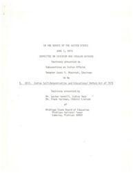 ["The testimony presented to the Senate Subcommittee on Indian Affairs by representatives of the Michigan State Department of Education focused on the need for accurate counting of Indian students in schools, continued funding through the Johnson-O'Malley Act, and the establishment of an Indian Desk in each State Department of Education. Specific recommendations were made for revisions to the Indian Self-Determination and Educational Reform Act of 1973, including equal salaries for educational personnel serving Indians, forward funding for the Act, and the construction of schools in close proximity to Indian children's homes rather than boarding schools."]