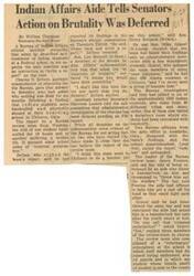 ["A Bureau of Indian Affairs official testified that action on brutality at a Federal school for Indian students was deferred for six months despite findings of mistreatment. The official stated that the investigation was based on uncorroborated interviews with a few students. Senators criticized the Bureau for not acting sooner, while some officials at the school disputed the findings of the review team. The review team reported instances of physical abuse, including a student being handcuffed for 18 hours and another with a broken rib. The school superintendent called the report \"ruthless\" and unfounded. The review team also described a \"reformatory\" atmosphere at the school."]