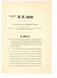 ["The bill H.R. 3830 introduced by Mr. Melcher in the 92nd Congress aims to provide for the disposition of judgments recovered by the Confederated Salish and Kootenai Tribes of the Flathead Reservation, Montana, in paragraphs 7 and 10, docket numbered 50233, United States Court of Claims. The funds awarded in these judgments, after deducting attorneys' fees and other expenses, may be advanced to the tribes for their use."]