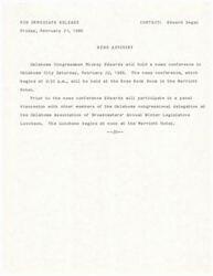 ["Oklahoma Congressman Mickey Edwards will hold a news conference in Oklahoma City on February 22, 1986 at 2:30 p.m. at the Marriott Hotel. Prior to the news conference, he will participate in a panel discussion at the Oklahoma Association of Broadcasters' Annual Winter Legislative Luncheon at noon at the same location."]