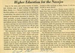 ["The Navajo Community College, the first college created and run by Indians on a reservation, is seeking federal funding to move permanently to nearby land. The college offers courses in vocational training, teaching, health care, law, Navajo culture, and English. The government has given support but has not provided funding yet, causing doubts among the Navajo people. The success of the college is well-known nationally, but funding delays are causing concern for the future of the college and its students."]