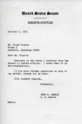 ["Fred R. Harris, a member of the United States Senate, sent a letter to Mr. Frank Tipton with an enclosed reply from the Bureau of Indian Affairs. Harris offered further assistance if Tipton had any questions or concerns."]