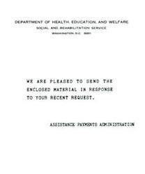 ["The Department of Health, Education, and Welfare's Social and Rehabilitation Service in Washington, D.C. is providing enclosed material in response to a recent request for assistance payments administration."]