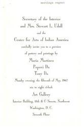 ["The Secretary of the Interior and Mrs. Stewart L. Udall, along with the Center for Arts of Indian America, are hosting a preview event for pottery and paintings by Maria Martinez, Popovi Da, and Tony Da. The event will take place on May 15, 1967 from six to eight o'clock at the Art Gallery in the Interior Building in Washington, D.C."]
