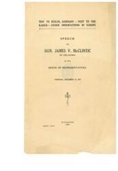 ["Speech of James V. McClintic of Oklahoma in the House of Representatives, Thursday, December 18, 1919 \"Trip to Berlin, Germany, Visit to he Kaiser, Other Observations in Europe\"."]