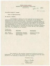 ["The document is a letter from the Federal Works Agency, Bureau of Community Facilities to Honorable George B. Schwabe, informing him of the approval of Federal assistance for the provision of Veterans' Educational Facilities. The assistance will be provided by using available government surplus structures and facilities to address shortages in educational facilities for institutions providing training under the Servicemen's Readjustment Act of 1944. The document specifically mentions a project at Northeastern Oklahoma Agricultural & Mechanical College in Miami, Oklahoma. The Commissioner, George H. Field, expresses appreciation for Schwabe's interest in the program and offers further details if needed."]