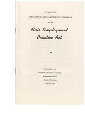 ["The Cleveland Chamber of Commerce supports the Fair Employment Practice Act, which aims to eliminate discrimination in employment based on race, creed, color, national origin, or ancestry. However, the Chamber has concerns about the method proposed for enforcing the act, which involves creating a new Federal bureau and giving it extensive powers to investigate and enforce compliance. The Chamber believes that this approach could lead to potential abuse, lawsuits, and blackmailing. They also argue that social distinctions in employment cannot be eliminated through coercive legislation."]