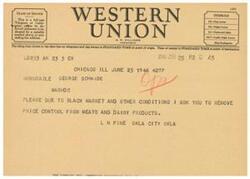 ["The document is a telegram sent by A. N. Williams, President of a company, to Honorable George Schwabe requesting the removal of price control from meats and dairy products due to black market and other conditions."]