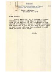 ["Representative George B. Schwabe requested for a copy of his bill, H.R. 4376, to be sent to Mrs. P. Q. McGhee in Pryor, Oklahoma, as she was interested in the bill to allow members of the armed forces to be discharged in order to resume their education or training. Miss Camille M. Gameau, the Secretary, sent Mrs. McGhee a copy of the bill on January 2, 1946."]