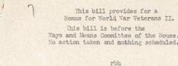 ["The bill proposes a bonus for World War II veterans and is currently under review by the Ways and Means Committee of the House with no action taken or schedule set."]