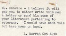 ["Mr. Warren suggests that Mr. Schwabe should contact a man regarding veterans and either write him a letter or send him some literature on the topic. Mr. Warren does not have any literature on hand to send."]
