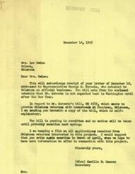 ["Mrs. Lee Gwinn wrote a letter to Representative George B. Schwabe inquiring about a bill (HR 4589) that seeks to provide Oklahoma veterans with homesteads at Chouteau, Oklahoma. The Secretary, Camille M. Gameau, responded to Mrs. Gwinn stating that Mr. Schwabe is not expected back in Washington until after the New Year and that the bill is pending in committee, with no action to be taken until probably sometime next spring. Gameau suggested that Mrs. Gwinn write again in March or April for more information on the project."]