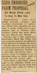 ["The USDA has endorsed a proposal by Representative  George Schwabe to divide government land in Oklahoma and give it to war veterans. The land would be divided into small farms and veterans would pay a filing fee to receive a tract. Prefabricated houses from a surplus project would be moved to the farms. President Truman believes that with modern science and technology, it is possible to improve economic relations worldwide and ensure that all people have enough food, housing, and clothing. He emphasizes the importance of fair exchange and distribution systems and suggests that relaxing government controls and eliminating monopolies could help achieve this goal."]
