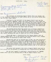 ["The document is addressed to Congressman George B. Schwabe regarding the importance of the Angora Rabbit Wool industry in the United States. The writer discusses the growth of the industry since imports were cut off during the war, and expresses concern about foreign competition once European countries resume production. The writer requests a classification for Angora Rabbit wool and a 50% ad valorem duty to protect American producers. The mills and spinners also support these requests."]