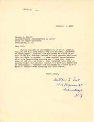 ["Two letters written to George B. Schwab requesting an appropriation of eight million dollars for the 1953 budget for the National Institute of Neurological Diseases and Blindness in order to aid persons afflicted with Multiple Sclerosis. Both letters express the urgency of funding for research and study to find a cure or aid for the disease, as well as the hope that has been brought to those affected by previous appropriations. The documents urge Schwab to support the increased appropriation in the 1953 budget."]