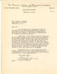 ["The president of the Wisconsin Chapter of the Arthritis and Rheumatism Foundation is urging Honorable  George B. Schwabe to support a proposed appropriation for research on arthritis, highlighting the significant impact of arthritis on millions of Americans and the progress that has been made in recent years. The document emphasizes the importance of continuing this research for the benefit of arthritics in Wisconsin and across the country."]