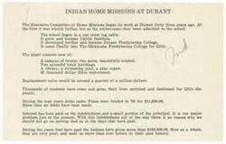 ["The Executive Committee of Home Missions began their work at Durant, initially focusing on the education of Native American students. The school grew over the years, eventually becoming The Oklahoma Presbyterian College for Girls. The campus now includes two brick buildings, a library, swimming pool, and other amenities. Despite facing debts in the past, the school has managed to pay off most of the principal and interest. The school has received financial support from the Native American community, who are now in need of assistance more than ever."]