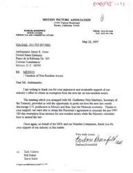 ["Barbara Rosenfeld, Senior Counsel for the Motion Picture Association, is thanking Ambassador James R. Jones for his support in obtaining an exemption from the new tax on non-resident actors in Mexico. Ambassador Jones arranged a meeting with the Secretary of the Treasury, which led to the reinstatement of the pre-1997 exemption. Rosenfeld expresses gratitude on behalf of the MPA and Member Companies for the support in this matter."]