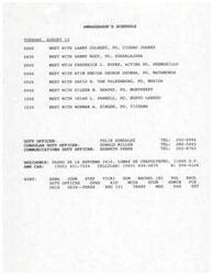 ["The Ambassador has a busy schedule on Tuesday, August 13, with meetings scheduled throughout the morning with various consular officers in different cities. The duty officers for the day are Felix Gonzalez, Donald Miller, and Kenneth Pense. The Ambassador's contact information and residence address are also provided, along with a list of staff members and their roles."]