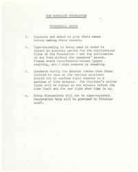 ["The Ditchley Foundation has procedural notes for speakers at their events. Speakers must give their names before speaking, avoid interference noises, and keep their remarks concise. Opening speakers are asked to keep within a time limit of 10-15 minutes to allow for general discussion. It is recommended that speakers use indicative notes rather than prepared texts to ease the difficulty of compression."]