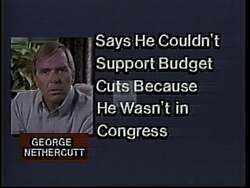 ["The 1994 political TV ad for Democratic Party candidate Thomas S. Foley targets opponent George Nethercutt, emphasizing his contradictory claims regarding budget cuts and his Congressional tenure. The ad critically showcases scenes where Nethercutt discredits his previous endorsements of budget cuts by stating he was not in Congress at the time, highlighting discrepancies in his statements and questioning his integrity and suitability for Congress."]