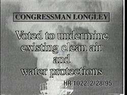 ["The 1996 political TV ad from the Democratic Party criticizes Republican Congressman James Longley's environmental voting record, emphasizing his alleged neglect concerning water pollution issues. By repeatedly showcasing industrial-polluted river scenes, the ad links Longley to environmental degradation, framing his legislative actions as harmful to clean water initiatives."]