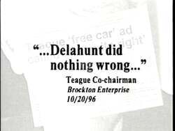 ["In the 1996 political TV ad for William D. Delahunt's congressional campaign, various newspapers and endorsements are displayed, promoting Delahunt as a trustworthy candidate. The ad criticizes opponent Ed Tegg for dishonest advertising, reinforcing Delahunts credibility and supported stance with visuals of influential endorsements and criticism aimed at Tegg."]