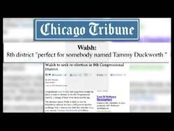 ["In a 2012 political TV ad, Tammy Duckworth criticized her Republican opponent, Joe Walsh, highlighting his extreme partisanship and Tea Party alignment. The ad depicted Walsh assertively announcing his candidacy across various scenes, emphasizing his confrontational stance in a Democrat-leaning district, thereby underscoring the contentious battle against Duckworth."]